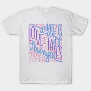 Love takes strength T-Shirt